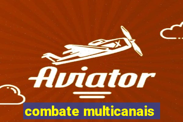 combate multicanais